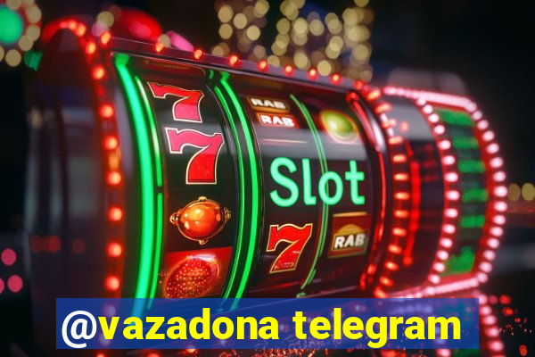 @vazadona telegram